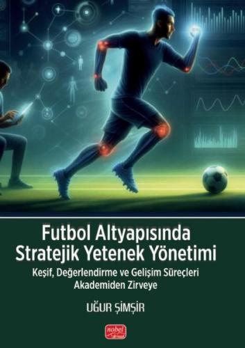Futbol Altyapısında Stratejik Yetenek Yönetimi - Keşif Değerlendirme ve Gelişim Süreçleri Akademide