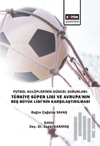 Futbol Kulüplerinin Güncel Sorunları: Türkiye Süper Ligi ve Avrupa’nın Beş Büyük Ligi’nin Karşılaştırılması
