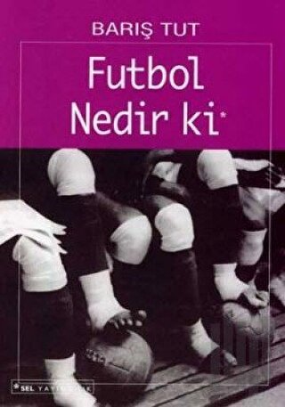 Futbol Nedir ki Bir Yabancılaşma Öyküsü