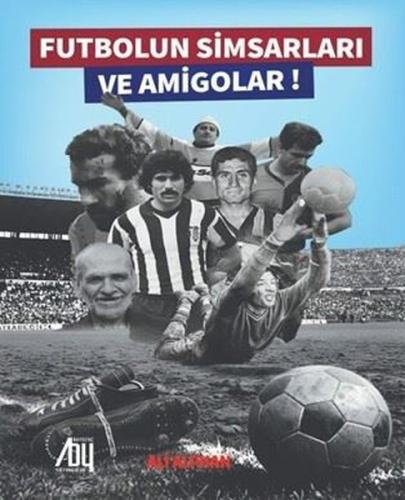 Futbolun Simsarları ve Amigolar!