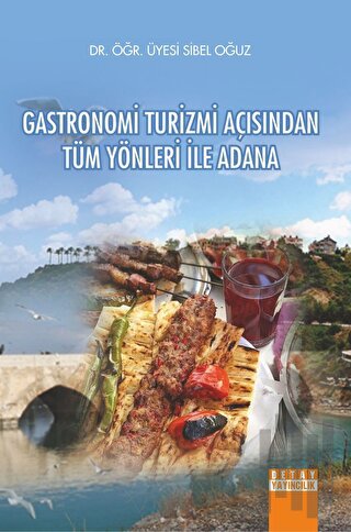 Gastronomi Turizmi Açısından Tüm Yönleri İle Adana