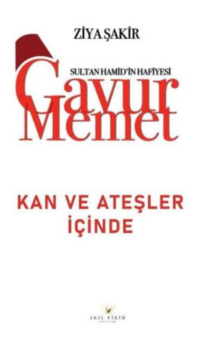 Gavur Memet - Kan ve Ateşler İçinde Sultan Hamid'in Hafiyesi