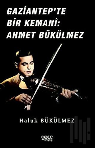 Gaziantep'de Bir Kemani: Ahmet Bükülmez