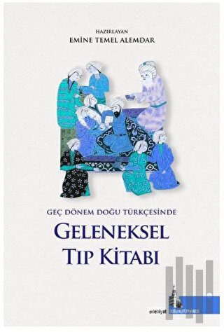 Geç Dönem Doğu Türkçesinde Geleneksel Tıp Kitabı (Ciltli)