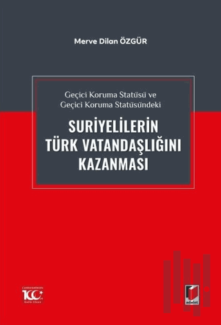 Geçici Koruma Statüsü ve Geçici Koruma Statüsündeki Suriyelilerin Türk Vatandaşlığını Kazanması