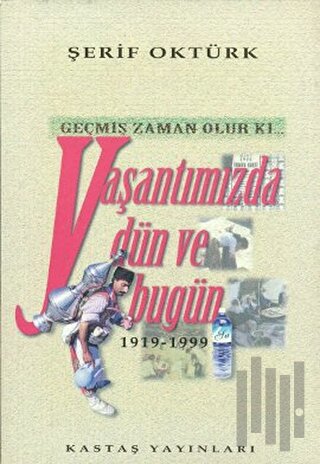 Geçmiş Zaman Olur Ki... Yaşantımızda Dün ve Bugün 1919-1999
