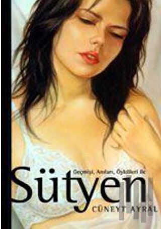 Geçmişi, Anıları, Öyküleri İle Sütyen