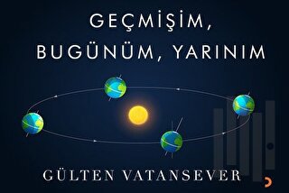 Geçmişim Bugünüm Yarınım