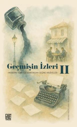 Geçmişin İzleri 2 - Modern Türk Edebiyatından Seçme Hikayeler