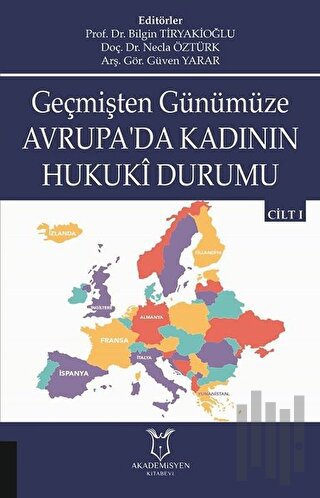 Geçmişten Günümüze Avrupa'da Kadının Hukuki Durumu Cilt 1