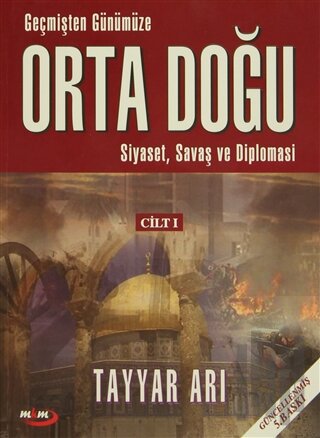 Geçmişten Günümüze Orta Doğu - Siyaset, Savaş ve Diplomasi (Cilt 1)