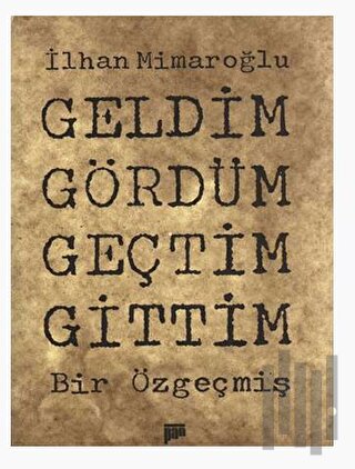 Geldim Gördüm Geçtim Gittim