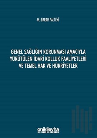 Genel Sağlığın Korunması Amacıyla Yürütülen İdari Kolluk Faaliyetleri ve Temel Hak ve Hürriyetler