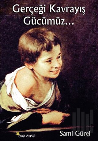 Gerçeği Kavrayış Gücümüz... | Kitap Ambarı