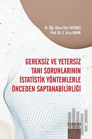 Gereksiz Ve Yetersiz Tanı Sorunlarının İstatistik Yöntemlerle Önceden Saptanabilirliği