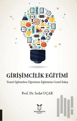 Girişimcilik Eğitimi Temel Eğitimden Öğretmen Eğitimine Genel Bakış