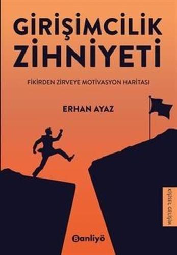 Girişimcilik Zihniyeti - Fikirden Zirveye Motivasyon Haritası | Kitap 