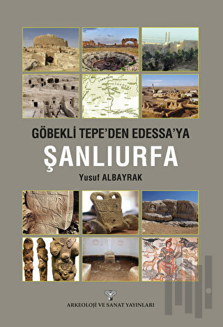 Göbeklitepe'den Edessa'ya Şanlıurfa