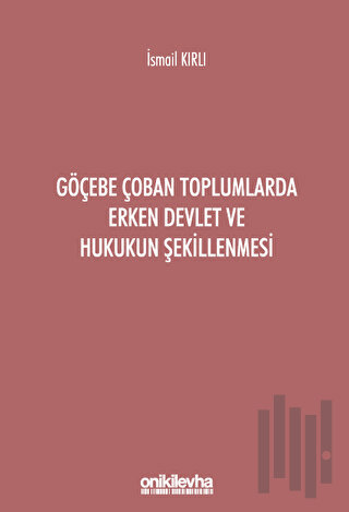 Göçebe Çoban Toplumlarda Erken Devlet ve Hukukun Şekillenmesi