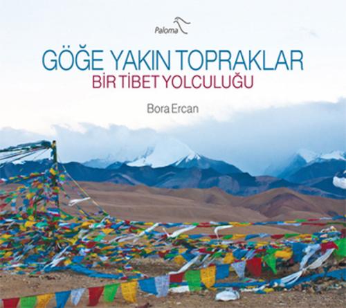 Göğe Yakın Topraklar Bir Tibet Yolculuğu