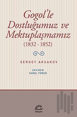 Gogol'le Dostluğumuz ve Mektuplaşmamız (1832 - 1852)