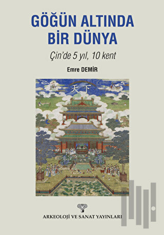 Göğün Altında Bir Dünya Çin'de 5 Yıl 10 Kent