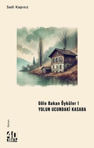 Göle Bakan Öyküler 1 - Yolun Ucundaki Kasaba | Kitap Ambarı