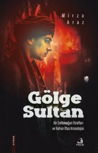 Gölge Sultan - Bir Dalkabuğun İtirafları ve Ruhun İflas Kronolojisi