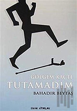 Gölgem Kaçtı Tutamadım