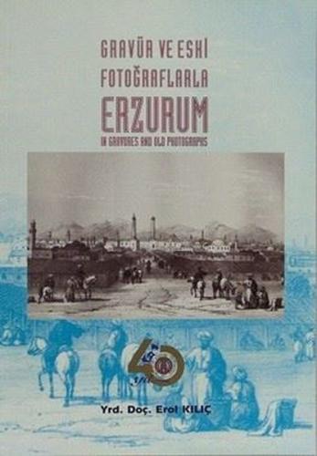 Gravür ve Eski Fotoğraflarla Erzurum