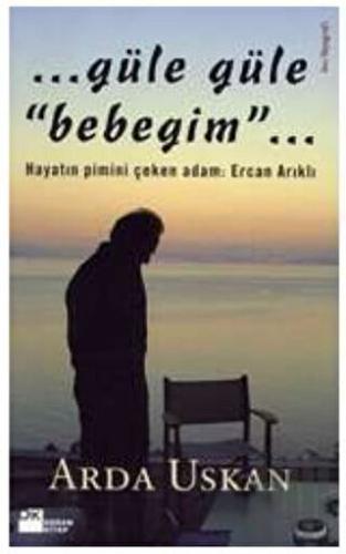 Güle Güle Bebeğim Hayatın Pimini Çeken Adam: Ercan Arıklı