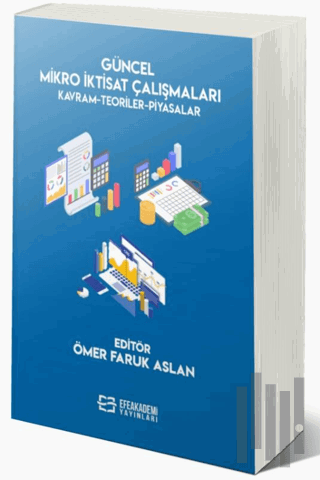 Güncel Mikro İktisat Çalışmaları Kavram-Teoriler-Piyasalar