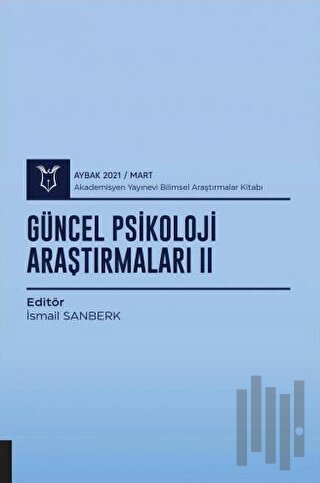 Güncel Psikoloji Araştırmaları II (AYBAK 2021 Mart)
