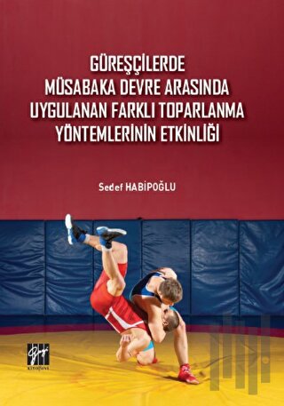 Güreşçilerde Müsabaka Devre Arasında Uygulanan Farklı Toparlama Yöntemlerinin Etkinliği