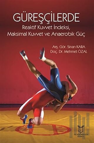 Güreşçilerde Reaktif Kuvvet İndeksi, Maksimal Kuvvet ve Anaerobik Güç