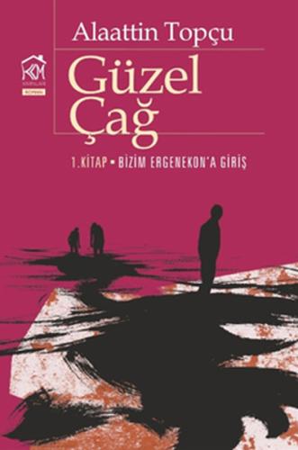 Güzel Çağ (1. Kitap: Bizim Ergenekon'a Giriş) | Kitap Ambarı