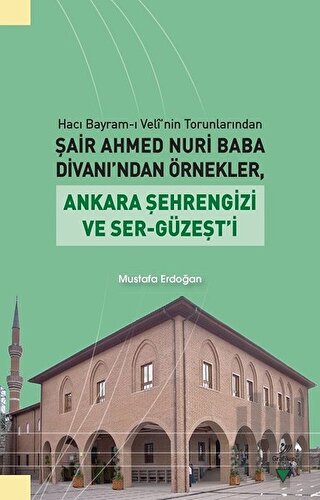 Hacı Bayram-ı Veli'nin Torunlarından Şair Ahmed Nuri Baba Divanı’ndan Örnekler