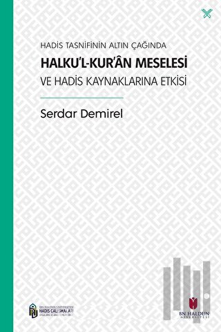 Hadis Tasnifinin Altın Çağında Halku’l-Kur’an Meselesi ve Hadis Kaynaklarına Etkisi