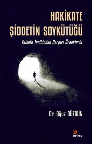 Hakikate Şiddetin Soykütüğü - Felsefe Tarihinden Çarpıcı Örneklerle | 