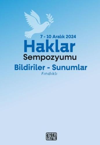 Haklar Sempozyumu: Bildiriler-Sunumlar 7 - 10 Aralık 2024 Fındıklı | K