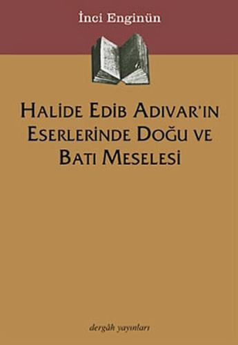 Halide Edib Adıvar’ın Eserlerinde Doğu ve Batı Meselesi | Kitap Ambarı