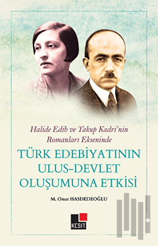 Halide Edip ve Yakup Kadri'nin Romanları Ekseninde Türk Edebiyatının Ulus-Devlet Oluşumuna Etkisi