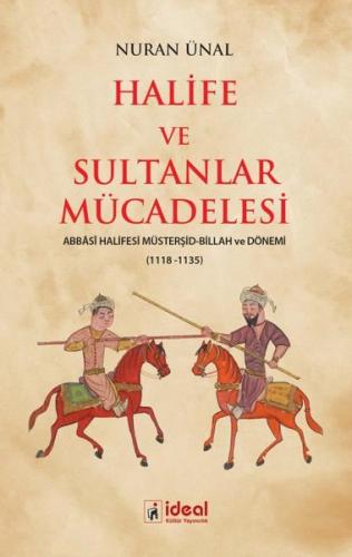 Halife ve Sultanlar Mücadelesi: Abbasi Halifesi Müsterşid - Billah ve Dönemi 1118 - 1135