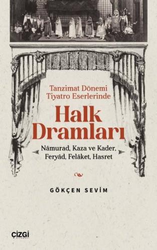 Halk Dramları: Namurad Kaza ve Kader Feryad Felaket Hasret - Tanzimat Dönemi Tiyatro Eserlerinde