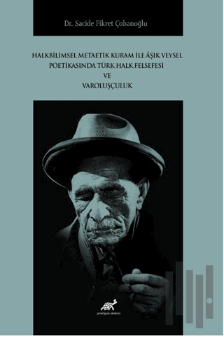 Halkbilimsel Metaetik Kuram ile Âşık Veysel Poetikasında Türk Halk Felsefesi ve Varoluşçuluk