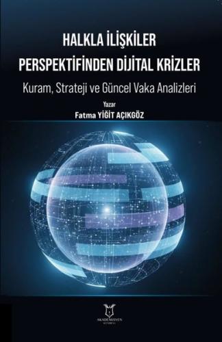 Halkla İlişkiler Perspektifinden Dijital Krizler - Kuram Strateji ve Güncel Vaka Analizleri