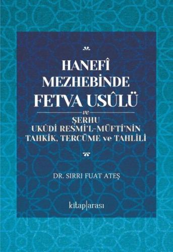 Hanefi Mezhebinde Fetva Usulü ve Şerhu Ukudi Resmi'l - Müfti'nin Tahkik, Tercüme ve Tahlili