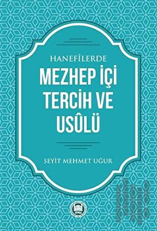 Hanefilerde Mezhep İçi Tercih ve Usulü
