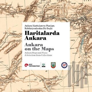 Haritalarda Ankara - Ankara Haritaları ve Planları: Koleksiyonlardan Bir Seçki