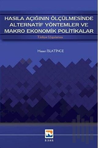 Hasıla Açığının Ölçülmesinde Alternatif Yöntemler ve Makro Ekonomik Politikalar